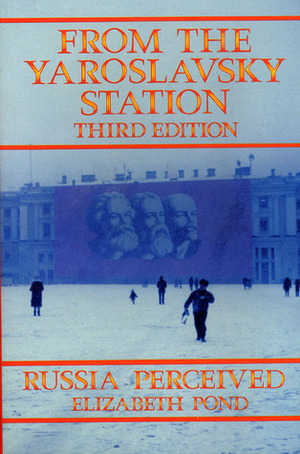 From the Yaroslavsky Station: Russia Perceived by Elizabeth Pond