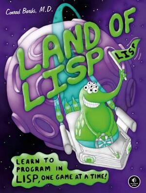 Land of LISP: Learn to Program in Lisp, One Game at a Time! by Conrad Barski