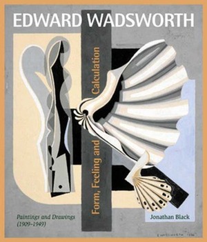 Edward Wadsworth: Complete Painting and Drawings by Jonathan Black