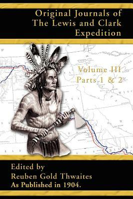 Original Journals of the Lewis and Clark Expedition: 1804-1806; Part 1 & 2 of Volume 3 by 