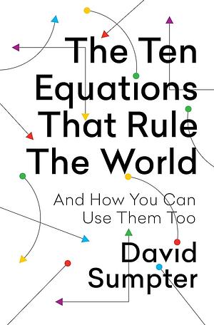Ten Equations That Rule the World by David Sumpter, David Sumpter