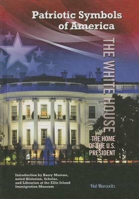 The White House: The Home of the U.S. President by Hal Marcovitz