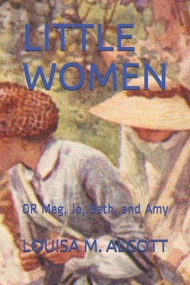 Little Women: OR Meg, Jo, Beth, and Amy by Louisa May Alcott