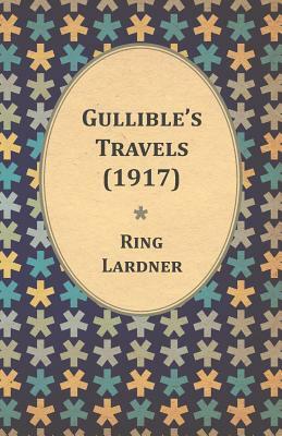 Gullible's Travels (1917) by Jr. Lardner