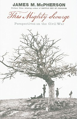 This Mighty Scourge: Perspectives on the Civil War by James M. McPherson