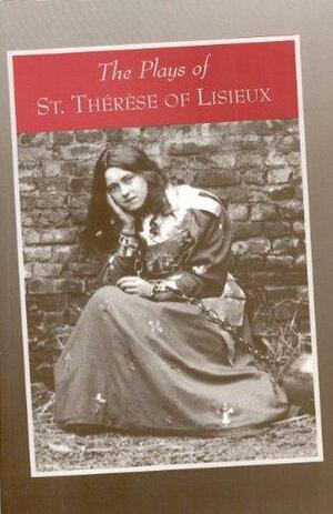 The Plays of Saint Therese of Lisieux: Pious Recreations by Thérèse de Lisieux