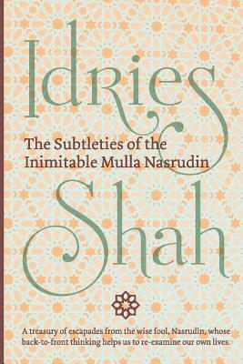 The Subtleties of the Inimitable Mulla Nasrudin: (Pocket Edition) by Idries Shah