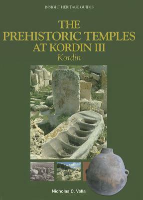 The Prehistoric Temples at Kordin III: Kordin by Nicholas Vella