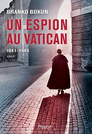 Un espion au Vatican : 1941-1945 by Branko Bokun, Mario Pasa