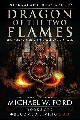 Dragon of the Two Flames: Demonic Magick & Gods of Canaan by Nestor Avalos