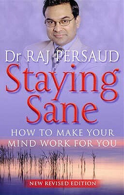 Staying Sane: How to Make Your Mind Work for You by Raj Persaud