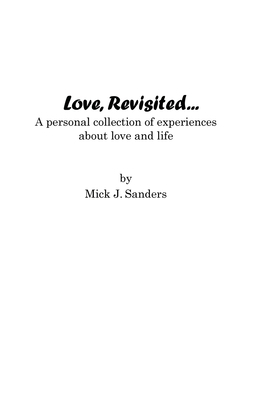 Love, Revisited...: A Personal Collection Of Experiences About Love And Life by Mick J. Sanders