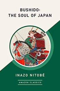 Bushido: The Soul of Japan. A Classic Essay on Samurai Ethics by Inazō Nitobe