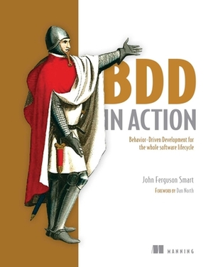 BDD in Action: Behavior-Driven Development for the Whole Software Lifecycle [With eBook] by John Ferguson Smart