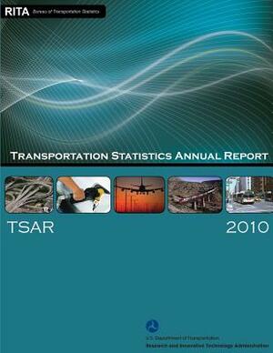 Transportation Statistics Annual Report 2010 by U. S. Department of Transportation