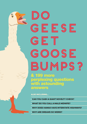 Do Geese Get Goose Bumps? & 199 More Perplexing Questions with Astounding Answers by Bathroom Readers' Institute