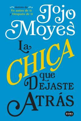 La Chica Que Dejaste Atrás/The Girl You Left Behind by Jojo Moyes