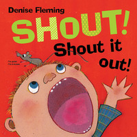 Shout! Shout It Out! by Denise Fleming