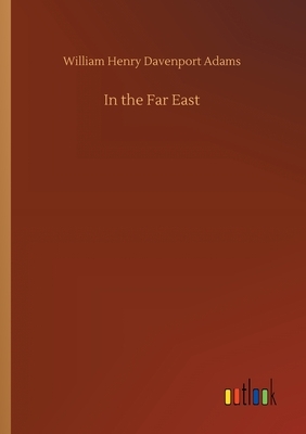 In the Far East by William Henry Davenport Adams