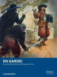 En Garde!: Swashbuckling Skirmish Wargames Rules by Peter Dennis, Craig Woodfield