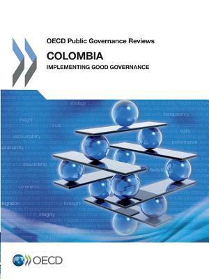 OECD Public Governance Reviews: Colombia: Implementing Good Governance by 