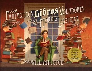 Los Fantasticos Libros Voladores de Morris Lessmore by William Joyce