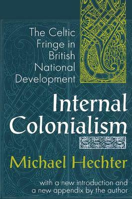 Internal Colonialism: The Celtic Fringe in British National Development by Michael Hechter