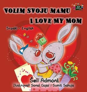 Volim svoju mamu I Love My Mom: Serbian English Bilingual Collection by Kidkiddos Books, Shelley Admont