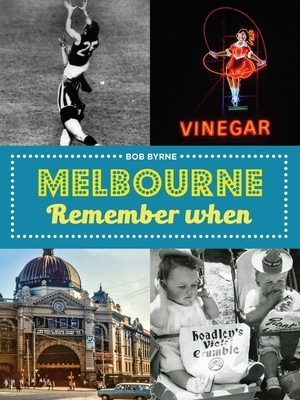 Melbourne Remember When by Bob Byrne