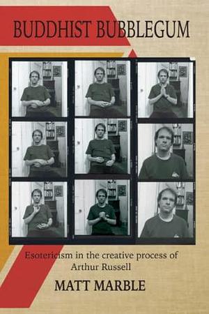 Buddhist Bubblegum: Esotericism in the Creative Process of Arthur Russell by Matt Marble