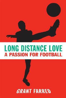 Long Distance Love: A Passion for Football by Grant Farred