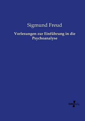 Vorlesungen zur Einführung in die Psychoanalyse by Sigmund Freud
