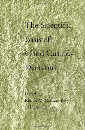 The Scientific Basis of Child Custody Decisions by Louis Kraus, Robert M. Galatzer-Levy