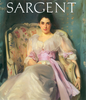 John Singer Sargent by John Singer Sargent, Carter Ratcliff