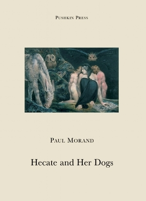 Hecate and Her Dogs by Paul Morand, David Coward