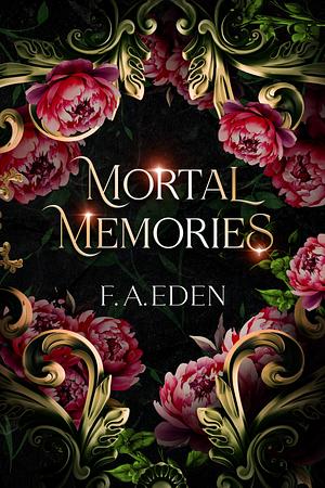 Mortal Memories by F.A. Eden