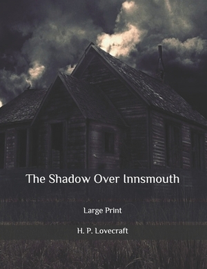 The Shadow Over Innsmouth: Large Print by H.P. Lovecraft