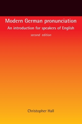 Modern German Pronunciation: An Introduction for Speakers of English by Christopher Hall