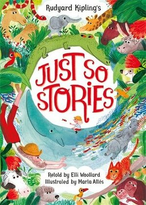Rudyard Kipling's Just So Stories, Retold by Elli Woollard by Marta Altés, Elli Woollard