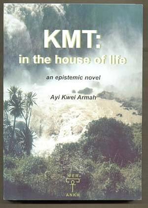 KMT: In The House Of Life by Ayi Kwei Armah