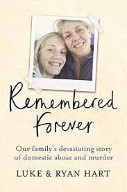 Remembered Forever: Our family's devastating story of domestic abuse and murder by Luke Hart Ryan Hart