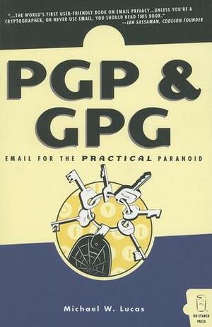 PGP & GPG: Email for the Practical Paranoid by Michael W. Lucas