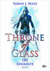 Throne of Glass - Die Erwählte  by Sarah J. Maas