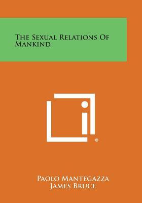 The Sexual Relations of Mankind by James Bruce, Paolo Mantegazza