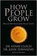 How People Grow - What The Bible Reveals About Personal Growth by Henry Cloud, John Townsend