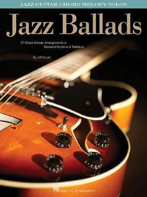 Jazz Ballads: Jazz Guitar Chord Melody Solos by Jeff Arnold