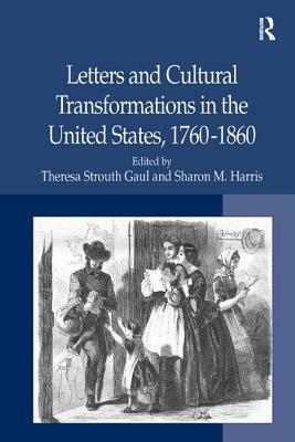Letters and Cultural Transformations in the United States, 1760-1860 by Sharon M. Harris