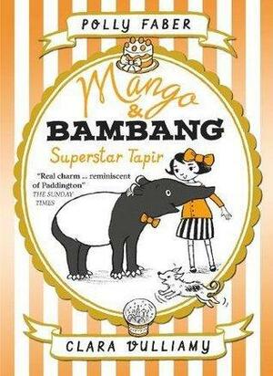 Mango & Bambang: Superstar Tapir by Polly Faber