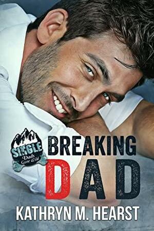 Breaking Dad by Kathryn M. Hearst