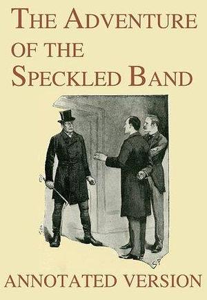 The Adventure of the Speckled Band - Annotated Version by Arthur Conan Doyle, Arthur Conan Doyle, Sidney Paget